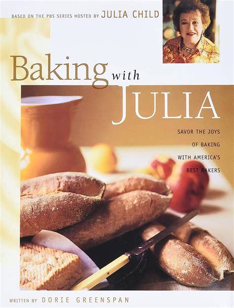 Baking with Julia Savor the Joys of Baking with America s Best Bakers Reader