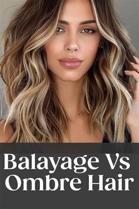 Balayage vs Ombre: A Comprehensive Comparison