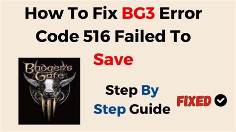 Baldur's Gate 3 Failed to Save Game Error Code 516: A Comprehensive Guide to Resolution