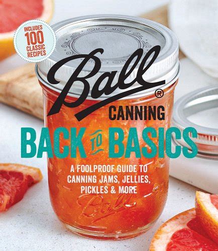 Ball Canning Back to Basics A Foolproof Guide to Canning Jams Jellies Pickles and More Reader