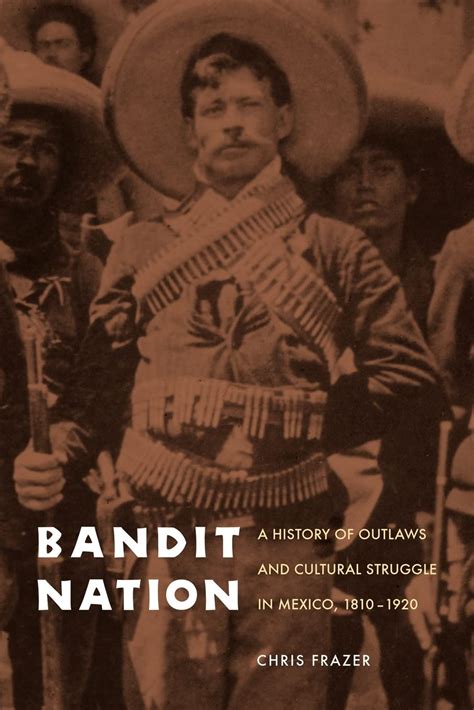 Bandit Nation A History of Outlaws and Cultural Struggle in Mexico PDF