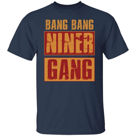 Bang Bang Niner Gang Shirt: Express Yourself in Style