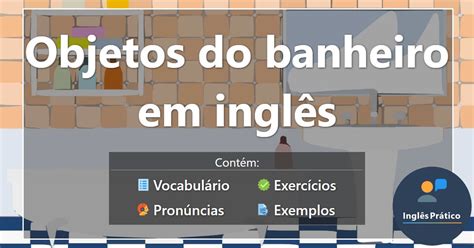 Banheiro em Inglês: O Guia Essencial para Transformar Seu Sanitário em Um Oásis de Estilo e Conforto