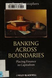 Banking Across Boundaries Placing Finance in Capitalism Reader