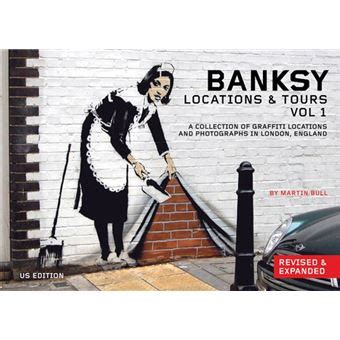 Banksy Locations and Tours Volume 1 A Collection of Graffiti Locations and Photographs in London England Epub