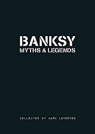Banksy Myths and Legends A Collection of the Unbelievable and the Incredible Epub