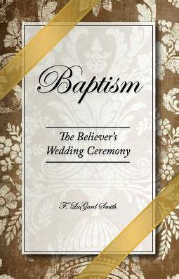 Baptism The Believer s Wedding Ceremony Kindle Editon