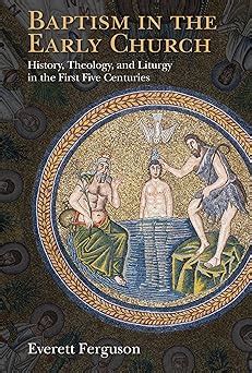 Baptism.in.the.Early.Church.History.Theology.and.Liturgy.in.the.First.Five.Centuries Ebook Doc