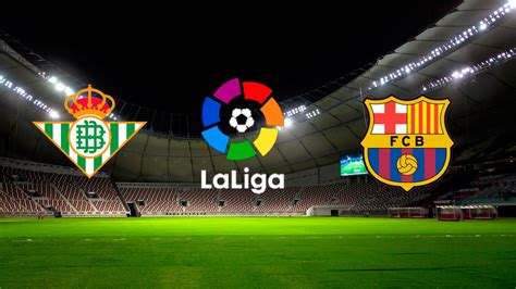 Barcelona x Betis: Guia Completo sobre o Clássico Espanhol