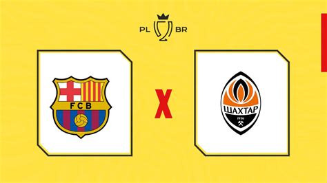 Barcelona x Shakhtar Donetsk: Um Guia Completo