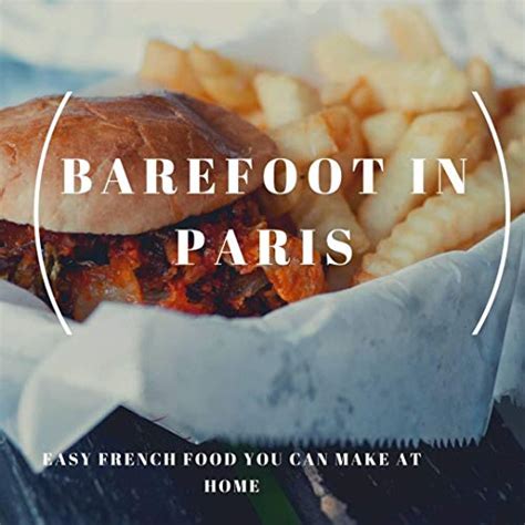 Barefoot in Paris Easy French Food You Can Make at Home PDF