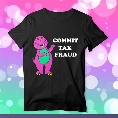 Barney Commits Tax Fraud Shirt: A Symbol of Financial Shenanigans