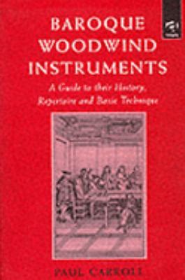 Baroque Woodwind Instruments A Guide to Their History Repertoire and Basic Technique