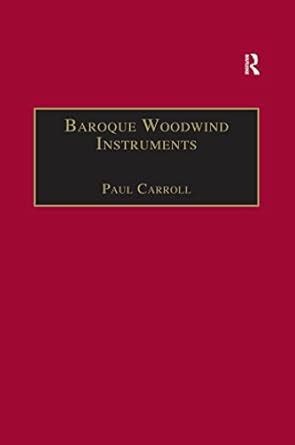 Baroque Woodwind Instruments A Guide to Their History Repertoire and Basic Technique