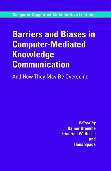 Barriers and Biases in Computer-Mediated Knowledge Communication And How They May Be Overcome 1st Ed Doc