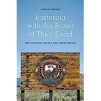 Bartering with the Bones of Their Dead The Colville Confederated Tribes and Termination Reader