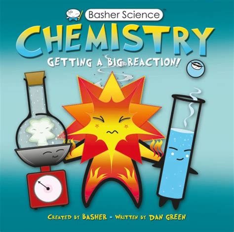 Basher Science Chemistry Getting a Big Reaction Reader
