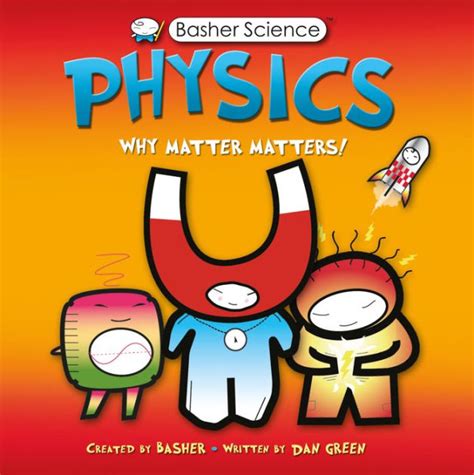 Basher Science Physics Why Matter Matters