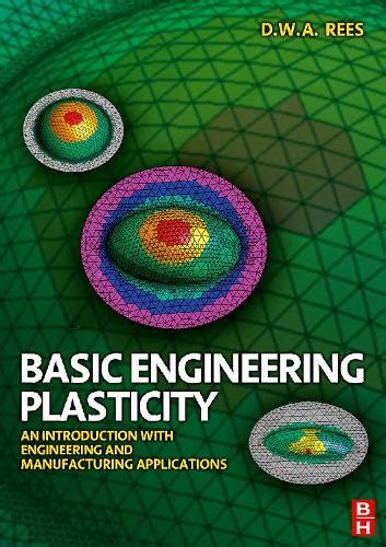 Basic Engineering Plasticity An Introduction with Engineering and Manufacturing Applications Reader