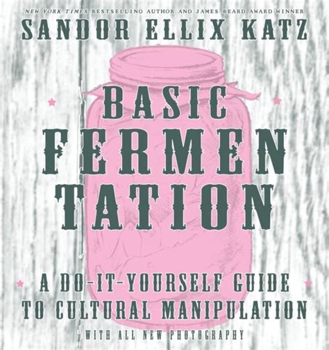 Basic Fermentation A Do-It-Yourself Guide to Cultural Manipulation DIY Reader