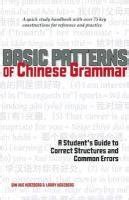 Basic Patterns of Chinese Grammar A Student s Guide to Correct Structures and Common Errors Reader