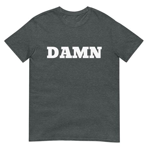 Basic damn tee shirts: