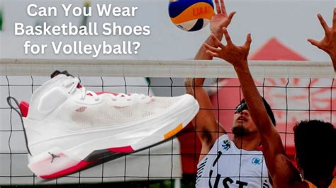 Basketball Shoes for Volleyball: A Comprehensive Guide to Improve Your Game