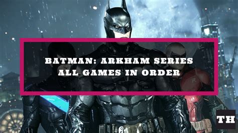 Batman: Arkham Games in Chronological Order (1-5)