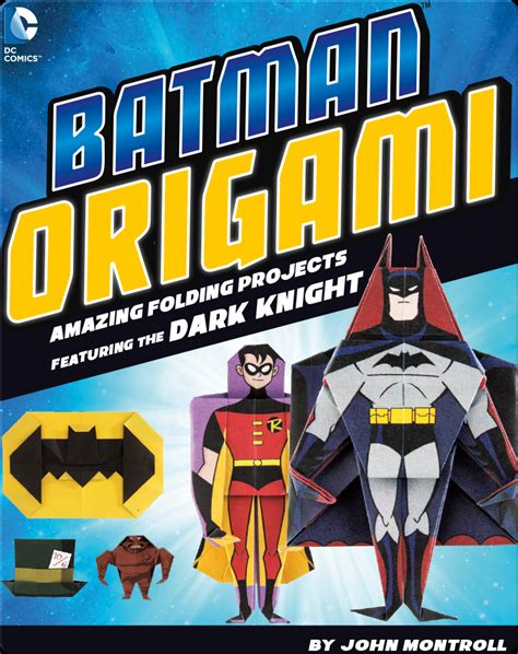 Batman Origami Amazing Folding Projects Featuring the Dark Knight DC Origami Reader