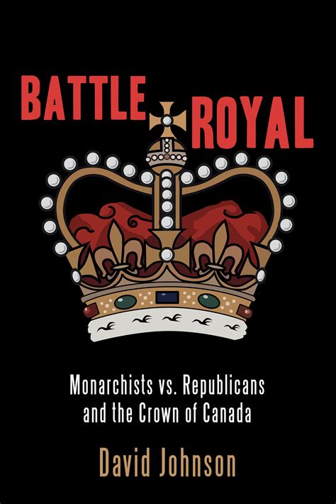 Battle Royal Monarchists vs Republicans and the Crown of Canada Reader