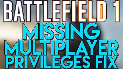 Battlefield 1 Multiplayer Privileges Missing: A Detailed Guide