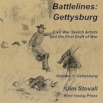 Battlelines Gettysburg Civil War Sketch Artists and the First Draft of War Volume 1 Doc