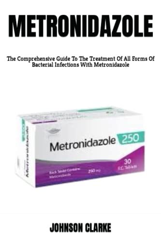 Battling Bacterial Infections with Metronidazole: A Comprehensive Guide