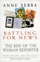 Battling for News The Rise of the Woman Reporter PDF