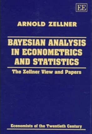 Bayesian Analysis in Econometrics and Statistics The Zellner View and Papers Doc