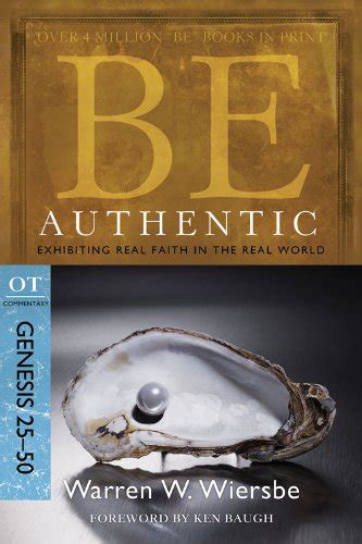 Be Authentic Genesis 25-50 Exhibiting Real Faith in the Real World The BE Series Commentary Reader