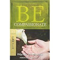 Be Compassionate (Luke 1-13): Let the World Know That Jesus Cares (The BE Series Commentary) PDF