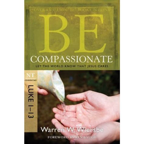Be Compassionate Luke 1-13 Let the World Know That Jesus Cares The BE Series Commentary Epub