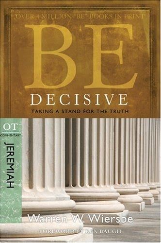 Be Decisive Jeremiah Taking a Stand for the Truth The BE Series Commentary Reader