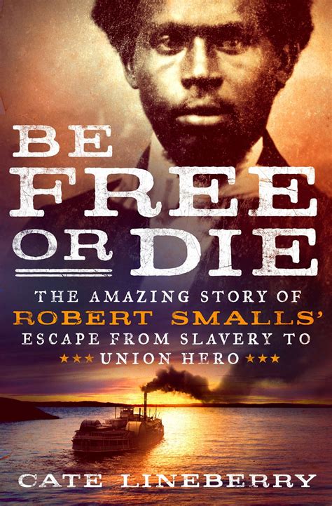 Be Free or Die The Amazing Story of Robert Smalls Escape from Slavery to Union Hero Reader