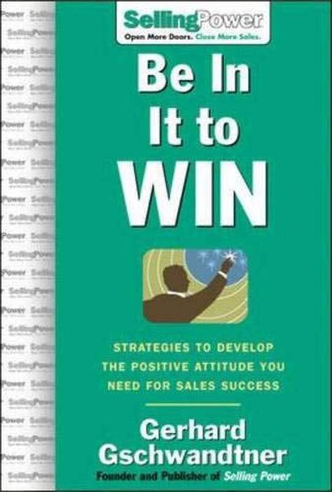 Be In It to Win Strategies to Develop the Positive Attitude You Need for Sales Success Doc