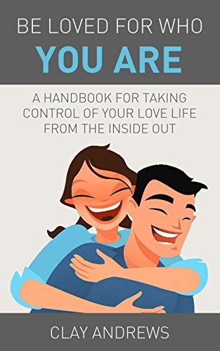 Be Loved for Who You Are A Handbook for Taking Control of Your Love Life from the Inside Out Doc