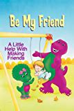 Be My Friend A Little Help with Making Friends Barney s Little Lessons Kindle Editon