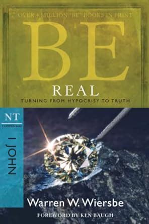 Be Real (1 John): Turning from Hypocrisy to Truth (The BE Series Commentary) PDF