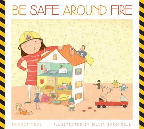 Be Safe around Fire Be Safe