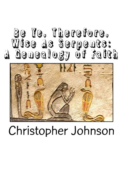 Be Ye Therefore Wise As Serpents A Genealogy of Faith Kindle Editon