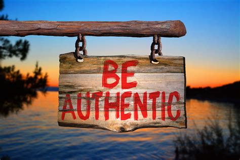 Be authentic: