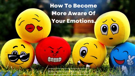 Be aware of your emotions.