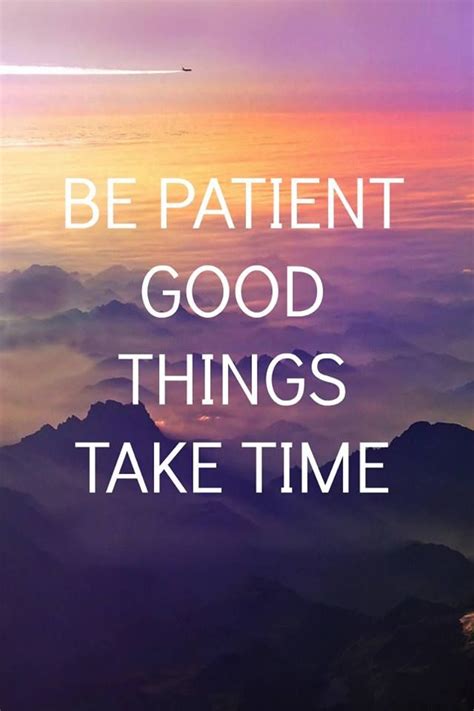 Be patient and take your time