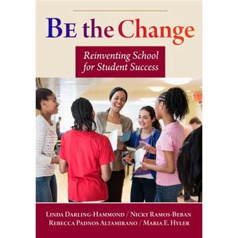 Be the Change Reinventing School for Student Success Reader